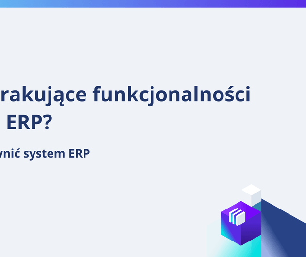 Jak usprawnić procesy i dodać funkcjonalności w systemie ERP