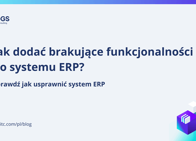 Jak usprawnić procesy i dodać funkcjonalności w systemie ERP