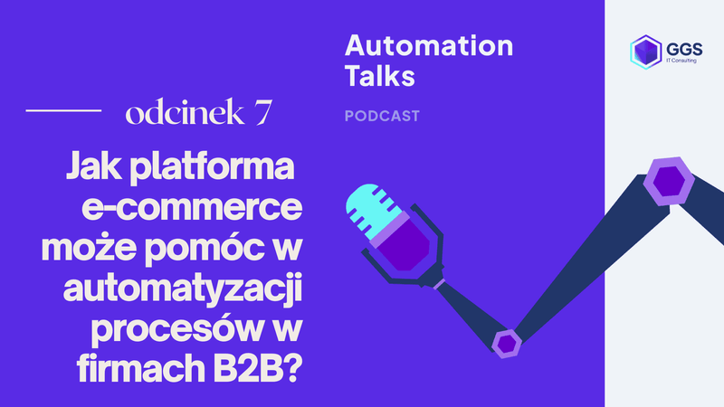 Jak platforma e-commerce może pomóc w automatyzacji procesów w firmach B2B? -  Automation Talk #7