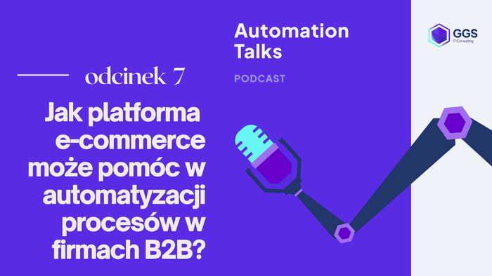Jak platforma e-commerce może pomóc w automatyzacji procesów w firmach B2B? -  Automation Talk #7